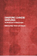 DIASPORIC <em>CHINESE</em> VENTURES:The life and work of Wang Gungwu