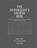 THE PHARMA<em>C</em>IST'S ANSWER BOOK:IN-DEPTH RESPONSES TO <em>C</em>OMMON QUESTIONS ABOUT DRUG THERAPY