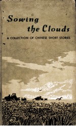 SOWING THE CLOUDS A COLLECTION OF <em>CHINESE</em> SHORT STORIES