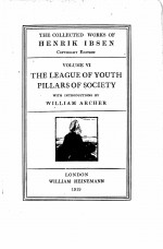 THE COLLECTED WORKS OF HENRIK IBSEN COPYRIGHT <em>EDITION</em> VOLUME VI THE LEAGUE OF YOUTH PILLARS OF SOCIE