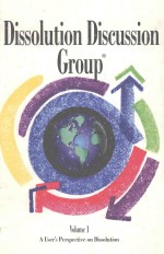 DISSOLUTION DISCUSSION GROUP VOLUME 1:<em>A</em> USER'S PERSPECTIVE ON DISSOLUTION