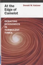 AT THE EDGE <em>OF</em> CAMELOT:DEBAT<em>IN</em>G ECONOMICS <em>IN</em> TURBULENT TIMES