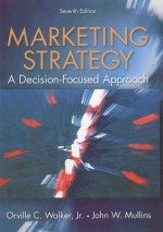 MARKETING STRATEGY:A DE<em>C</em>ISION-FO<em>C</em>USED APPROA<em>C</em><em>H</em>  SEVENT<em>H</em> EDITION