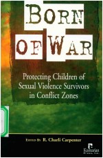 BORN OF WAR  <em>PROTECTING</em> CHILDREN OF SEXUAL VIOLENCE SURVIVORS IN CONFLICT ZONES