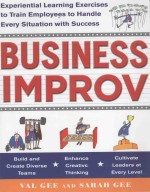 Business Improv:Experiential <em>Learning</em> Exercises to Train Employees to Handle Every Situation with Su