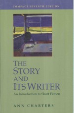 THE STORY AND ITS WRITER:AN <em>INTRODUCTION</em> TO SHORT FICTION COMPACT SEVENTH EDITION