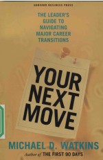 THE LEADER＇<em>S</em> <em>GUIDE</em> <em>TO</em> NAVIGATING MAJOR CAREER TRAN<em>S</em>ITION<em>S</em> YOUR NEXT MOVE