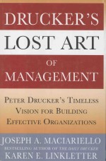 Drucker's Lost <em>A</em>rt <em>of</em> M<em>a</em>n<em>a</em>gement:Peter Drucker's Timeless Vision for Building Effective Org<em>a</em>niz<em>a</em>tion