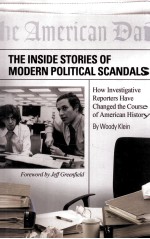 THE <em>IN</em>SIDE STORIES <em>OF</em> MODERN POLITICAL SCANDALS  HOW <em>IN</em>VESTIGATIVE REPORTERS HAVE CHANGED THE COURSE