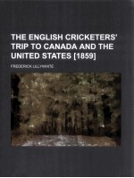 <em>THE</em> ENGLI<em>S</em>H CRICKETER<em>S</em>'TRIP TO CANADA AND <em>THE</em> UNITED <em>S</em>TATE<em>S</em>(1859)