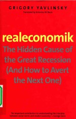 GRIGORY YAVLINSKY REALECONOMIK THE HIDDEN CAUSE O<em>F</em> THE GREAT RECESSION(AND HO<em>W</em> TO AVERT THE NEXT ONE