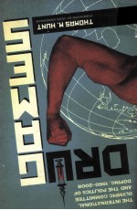 DRUG GAMES THE INTERNATIONAL OLYMPIC COMMITTEE <em>AND</em> THE POLITICS OF DOPING