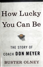 HOW LUCKY YOU CAN BE THE STORY <em>OF</em> COACH DON MEYER