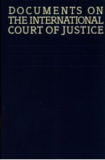 DOCUMENTS ON <em>THE</em> INTERNATIONAL COURT <em>OF</em> JUSTICE  <em>SECOND</em> <em>EDITION</em>