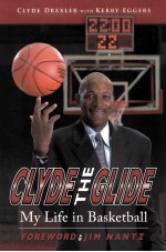CLYDE THE GLIDE MY LIFE <em>IN</em> BASKETBALL