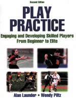 PLAY PRACTICE ENGAGING AND <em>DEVELOPING</em> SKILLED PLAYERS FROM BEGINNER TO ELITE <em>SECOND</em> <em>EDITION</em>