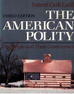 THE AMERICAN POLITY  THE PEOPLE AND THEIR GOVERNMENT  THIRD <em>EDITION</em>