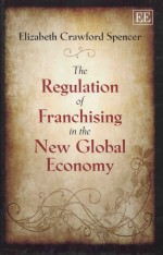 The Regulation <em>of</em> Franchis<em>in</em>g <em>in</em> the New Global Economy