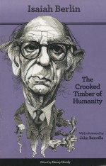 THE CROOKED TIM<em>BE</em>R OF HUMANITY  CHAPTERS IN THE HISTORY OF IDEAS  SECOND EDITION