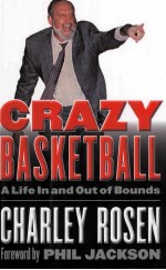 CRAZY BASKETBALL A LIFE <em>IN</em> AND OUT <em>OF</em> BOUNDS