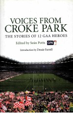VOICES <em>FROM</em> CROKE PARK THE STORIES OF 12 GAA HEROES