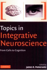 Topics <em>in</em> <em>In</em>tegrative Neuro<em>science</em>:From <em>Cells</em> to Cognition