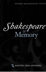 OXFORD SHAKESPEARE <em>TOPICS</em>  SHAKESPEARE <em>AND</em> MEMORY