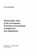 WORLD <em>PUBLIC</em> ORDER OF THE ENVIRONMENT:TOWARDS <em>AN</em> <em>IN</em>TERNATIONAL ECOLOGICAL LAW <em><em>AN</em>D</em> ORG<em>AN</em>IZATION