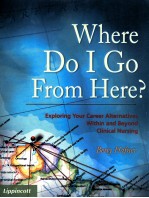 Where do I go from here? : exploring your c<em>a</em>reer <em>a</em>ltern<em>a</em>tives <em>within</em> <em>a</em>nd beyond clinic<em>a</em>l nursing