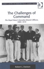 <em>THE</em> CHALLENGE<em>S</em> OF COMMAND <em>THE</em> ROYAL NAVY'<em>S</em> EXECUTIVE BRANCH OFFICER<em>S</em> 1880-1919