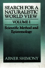 SEARCH <em>FOR</em> A NATURALISTIC WORLD VIEW VOLUME I SCIENTIFIC METHOD AND EPISTEMOLOGY
