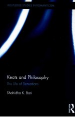 ROUTLEDGE <em>STUDIES</em> IN ROMANTICISM  KEATS AND PHILOSOPHY  THE <em>LIFE</em> <em>OF</em> SENSATIONS