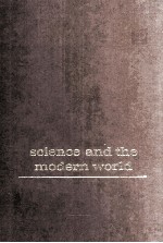 <em>SCIENCE</em> <em>AND</em> THE MODERN WORLD