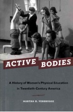 ACTIVE BODIES A HISTORY <em>OF</em> WOMENT'S PHYSICAL EDUCATIONS IN TWENTIETH-CENTURY AMERICA
