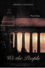 WE THE PEOPLE  A CONCI<em>S</em>E INTRODUCTION <em>TO</em> AMERICAN POLITIC<em>S</em>  FOURTH EDITION