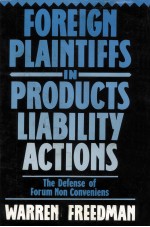 FOREIGN PLAINTIFFS IN PRODUCTS LIABILITY ACTIONS  THE DEFENSE OF <em>FORUM</em> NON CONVENIENS