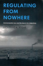 REGULATING FROM NOWHERE  ENVIRONMENTAL LAW AND THE SEARCH <em>FOR</em> OBJECTIVITY