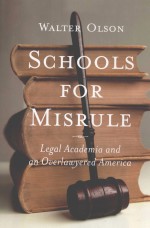<em>SCHOOLS</em> <em>FOR</em> MISRULE  LEGAL ACADEMIA AND AN OVERLAWYERED AMERICA