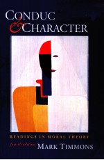 CONDUCT AND CHARACTER:READ<em>IN</em>GS <em>IN</em> MORAL <em>THEORY</em> FOURTH EDITION