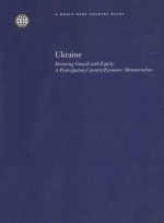 UKRAINE  RESTORING GROWTH <em>WITH</em> EQUITY:A PARTICIPATORY COUNTRY ECONOMIC MEMORANDUM
