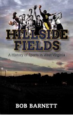 HILLSIDE FIELDS A HITSORY OF SPORTS IN WEST VIRGINIA