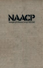 NAACP  TRIU<em>M</em>PHS OF A PRESSURE GROUP 1909-1980