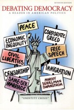 DEB<em>A</em>T<em>IN</em>G DEMOCR<em>A</em>CY  <em>A</em> RE<em>A</em>DER <em>IN</em> <em>A</em>MERIC<em>A</em>N POLITICS  SEVENTH EDITION