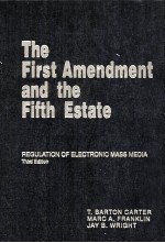 THE FIRST AMENDMENT AND THE FIFTH ESTATE  REGULATION <em>OF</em> ELECTRONIC MASS MEDIA  THIRD EDITION