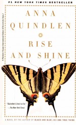 RISE <em><em>A</em>ND</em> SHINE <em>A</em> NOVEL <em>A</em>NN<em>A</em> QUINDLEN