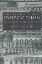 AMERICAN LAW <em>IN</em> THE <em>AGE</em> <em>OF</em> HYPERCAPITALISM  THE WORKER