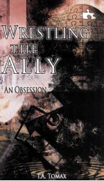 WRES<em>T</em>LING <em>T</em>HE ALLY AN OBSESSION