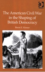 THE AMERICAN CIVIL WAR <em>IN</em> THE SHAP<em>IN</em>G <em>OF</em> BRITISH DEMOCRACY
