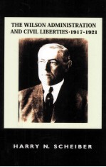 THE WILSO<em>N</em> ADMI<em>N</em>ISTRATIO<em>N</em> A<em>N</em>D CIVIL LIBERTIES 1917-1921