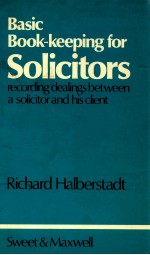 <em>BASIC</em> BOOK-KEEPING FOR SOLICITORS  RECORDING DEALINGS BETWEEN A SOLICITOR AND HIS CLIENT